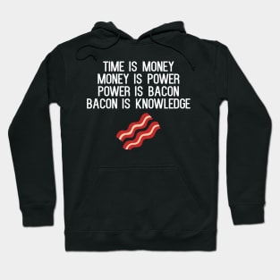 Time Is Money Money Is Power Power Is Bacon Bacon Is Knowledge Hoodie